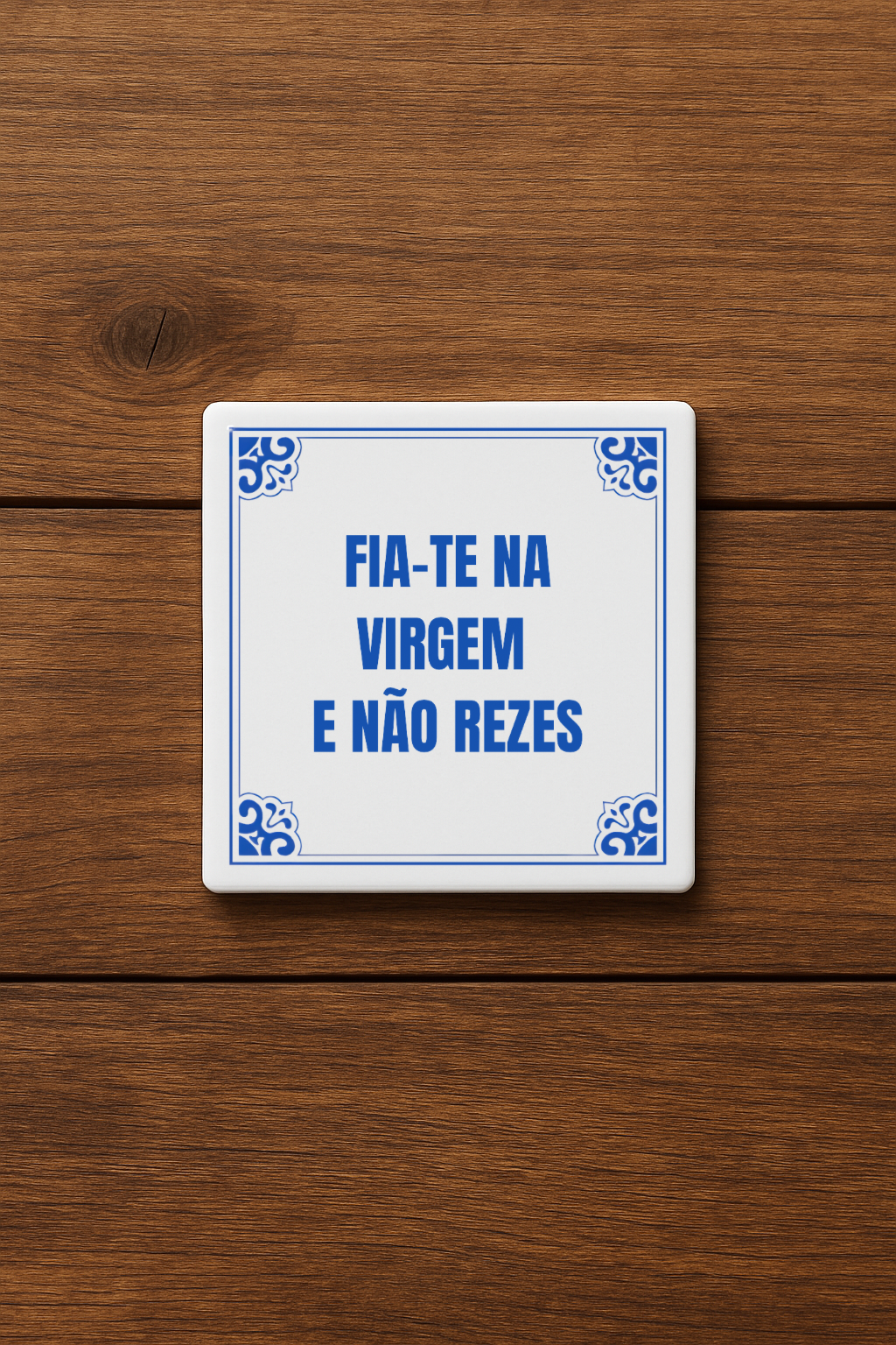 Fia-te na virgem e não rezes