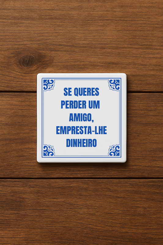 Se queres perder um amigo, empresta-lhe dinheiro