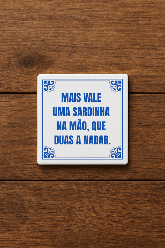 Mais vale uma sardinha na mão, que duas a nadar.