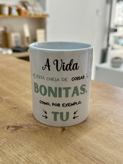 A vida está cheia de coisas bonitas como, por exemplo tu